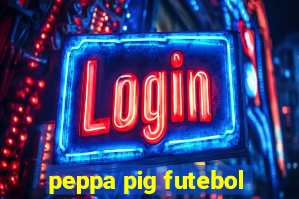 peppa pig futebol